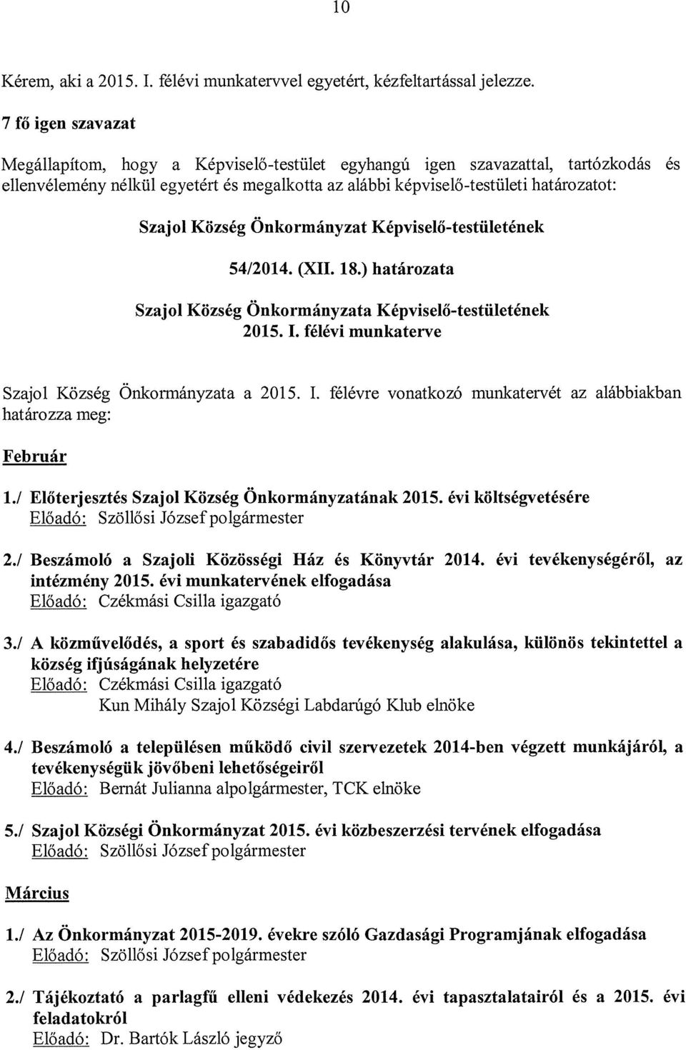 Község Önkormányzat Képviselő-testületének 54/2014. (XII. 18.) határozata Szajol Község Önkormányzata Képviselő-testületének 2015. I.