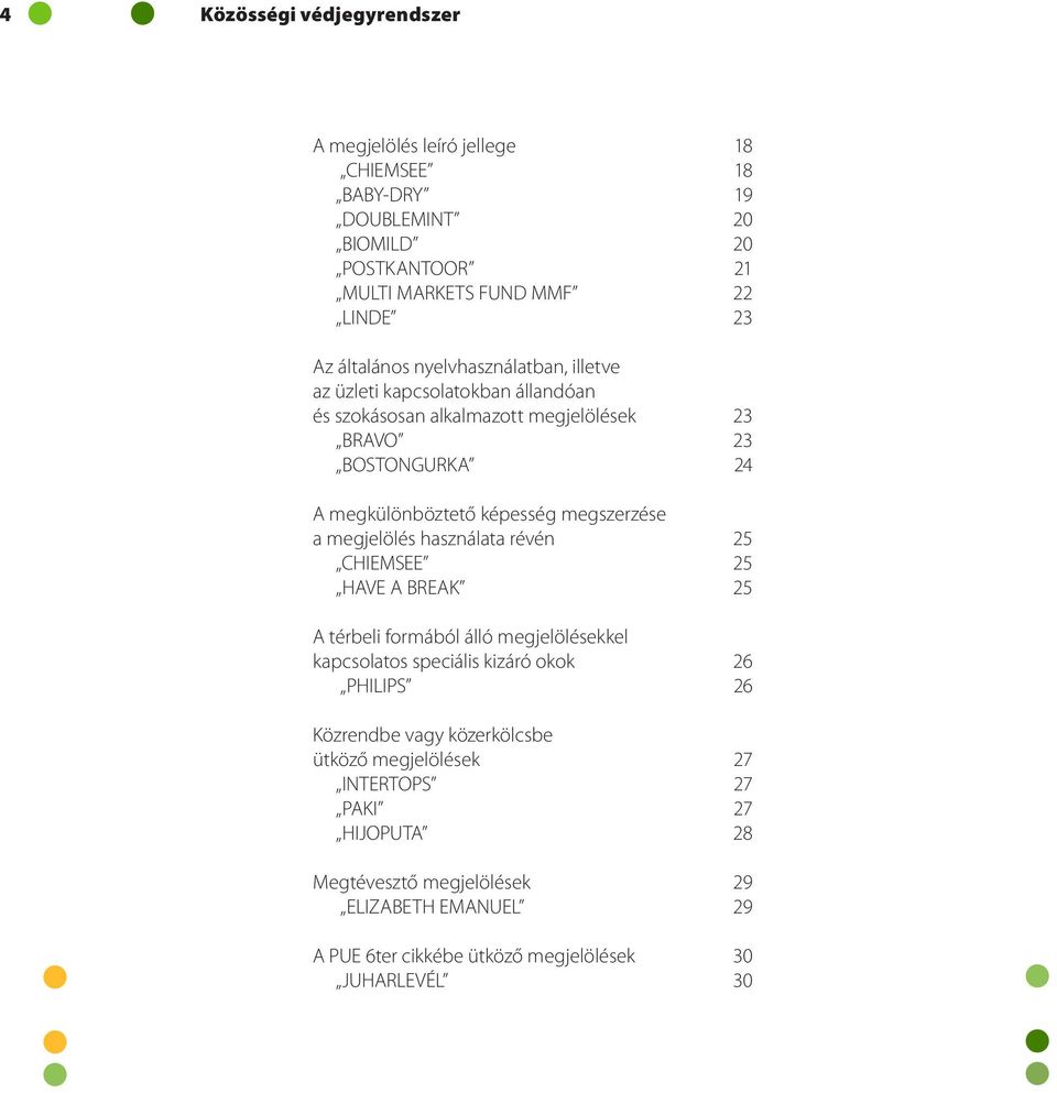 megszerzése a megjelölés használata révén 25 CHIEMSEE 25 HAVE A BREAK 25 A térbeli formából álló megjelölésekkel kapcsolatos speciális kizáró okok 26 PHILIPS 26