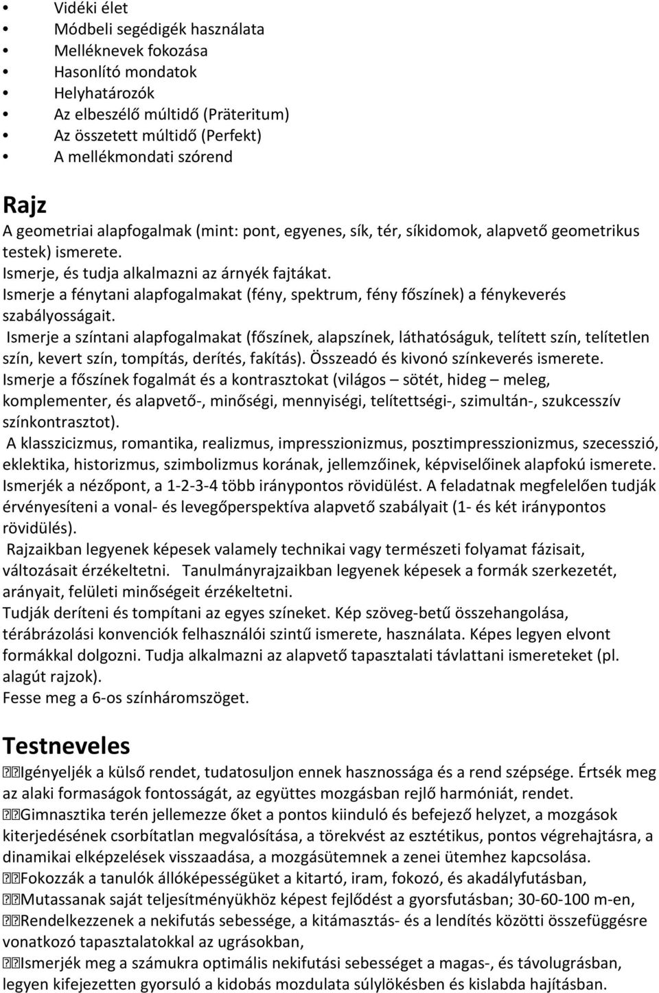 Ismerje a fénytani alapfogalmakat (fény, spektrum, fény főszínek) a fénykeverés szabályosságait.