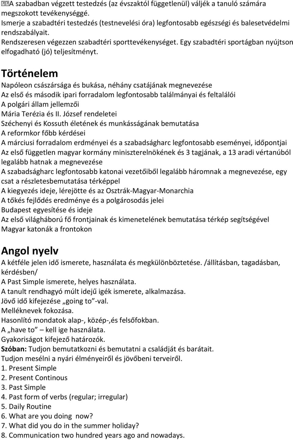 Egy szabadtéri sportágban nyújtson elfogadható (jó) teljesítményt.