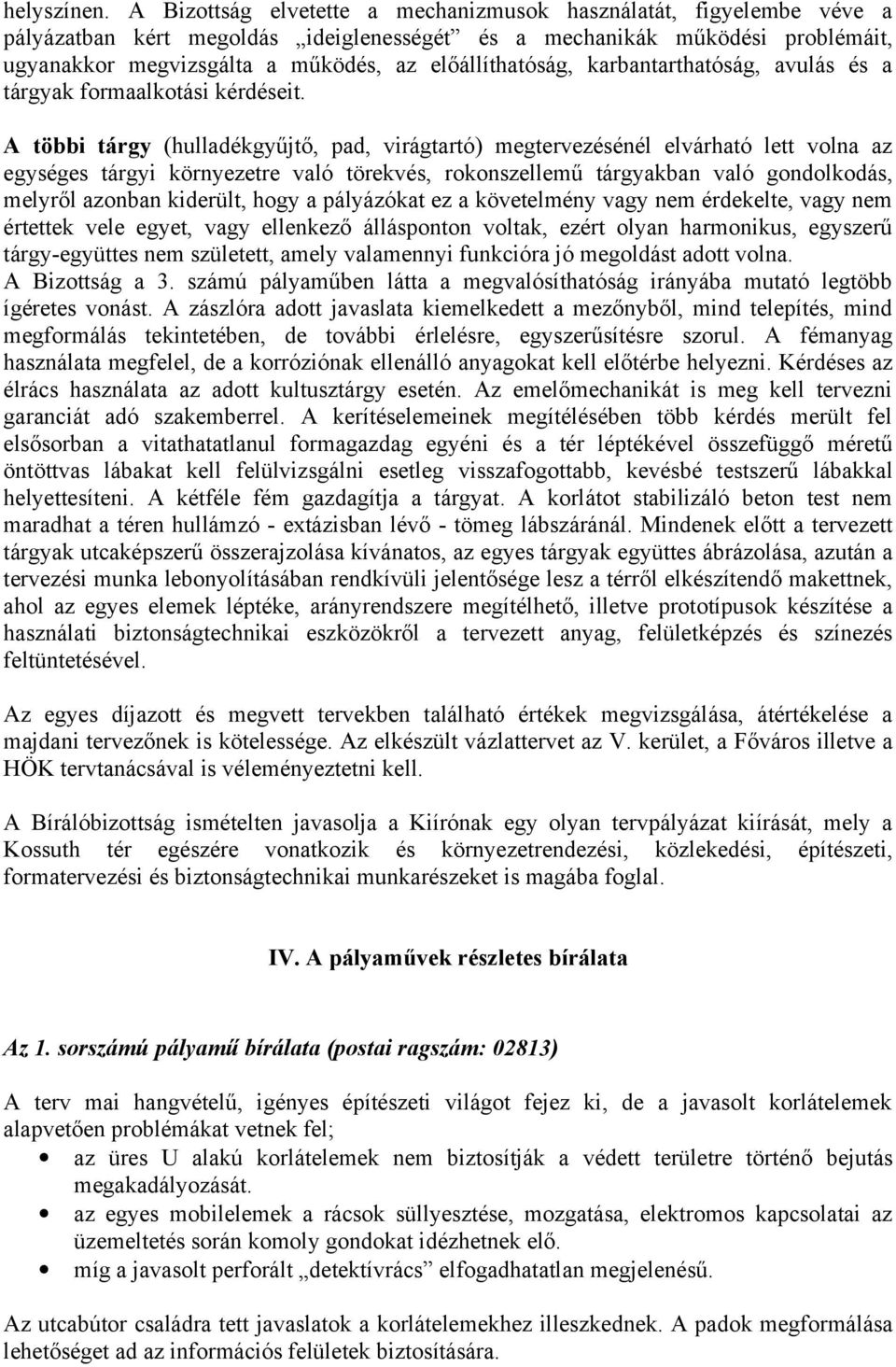 előállíthatóság, karbantarthatóság, avulás és a tárgyak formaalkotási kérdéseit.