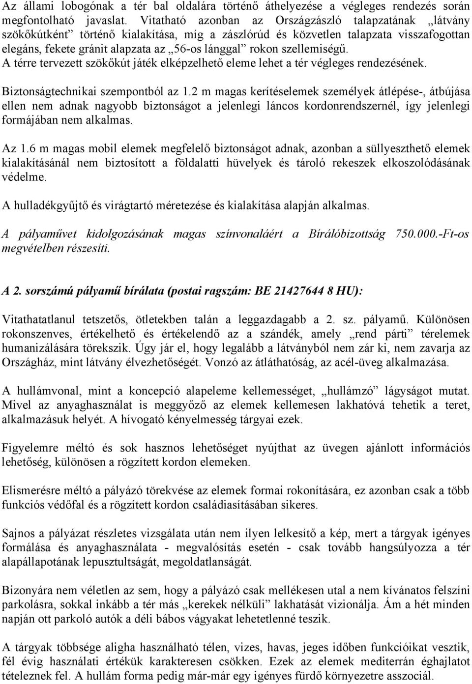 szellemiségű. A térre tervezett szökőkút játék elképzelhető eleme lehet a tér végleges rendezésének. Biztonságtechnikai szempontból az 1.