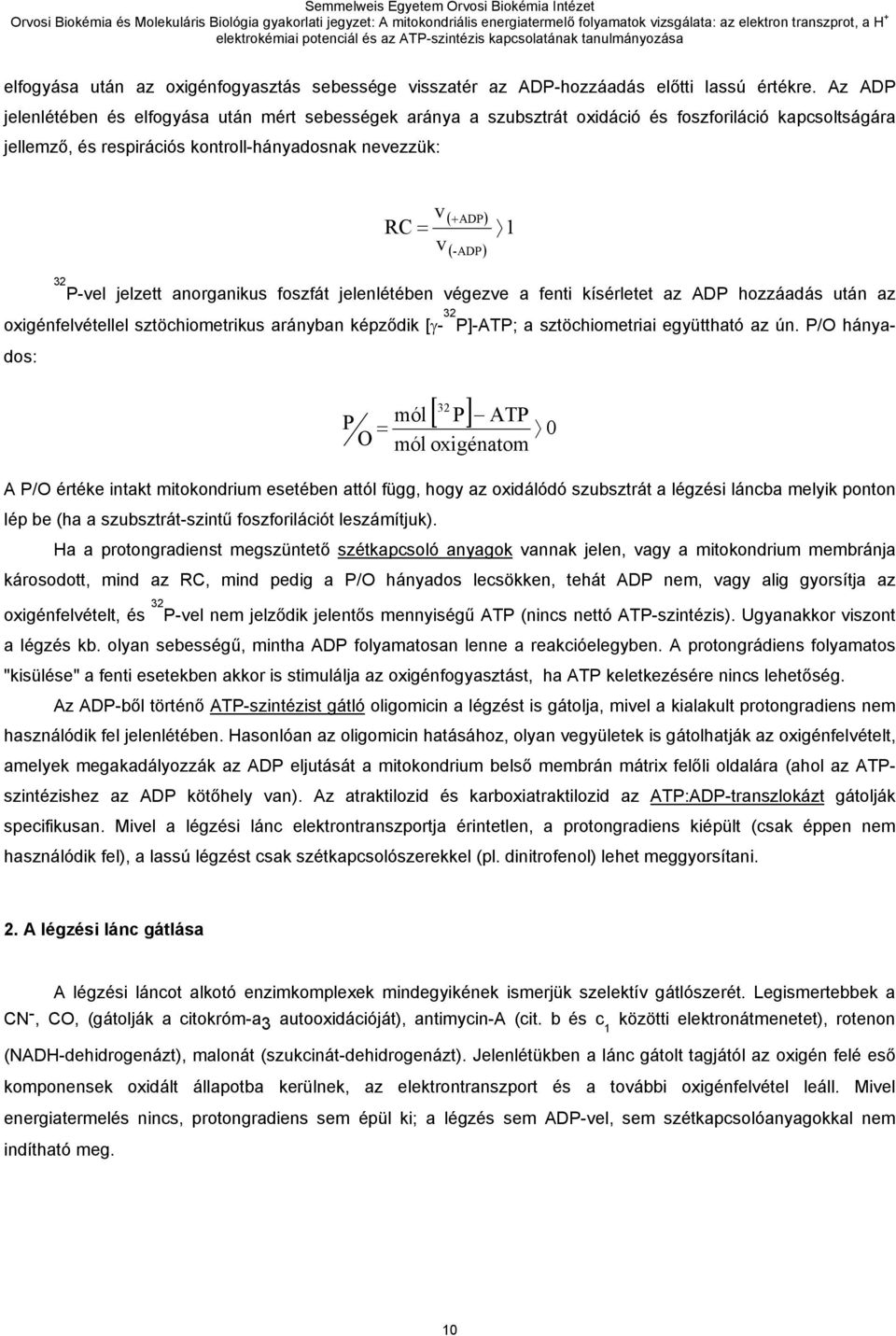 32 P-vel jelzett anorganikus foszfát jelenlétében végezve a fenti kísérletet az ADP hozzáadás után az oxigénfelvétellel sztöchiometrikus arányban képződik [γ- 32 P]-ATP; a sztöchiometriai együttható