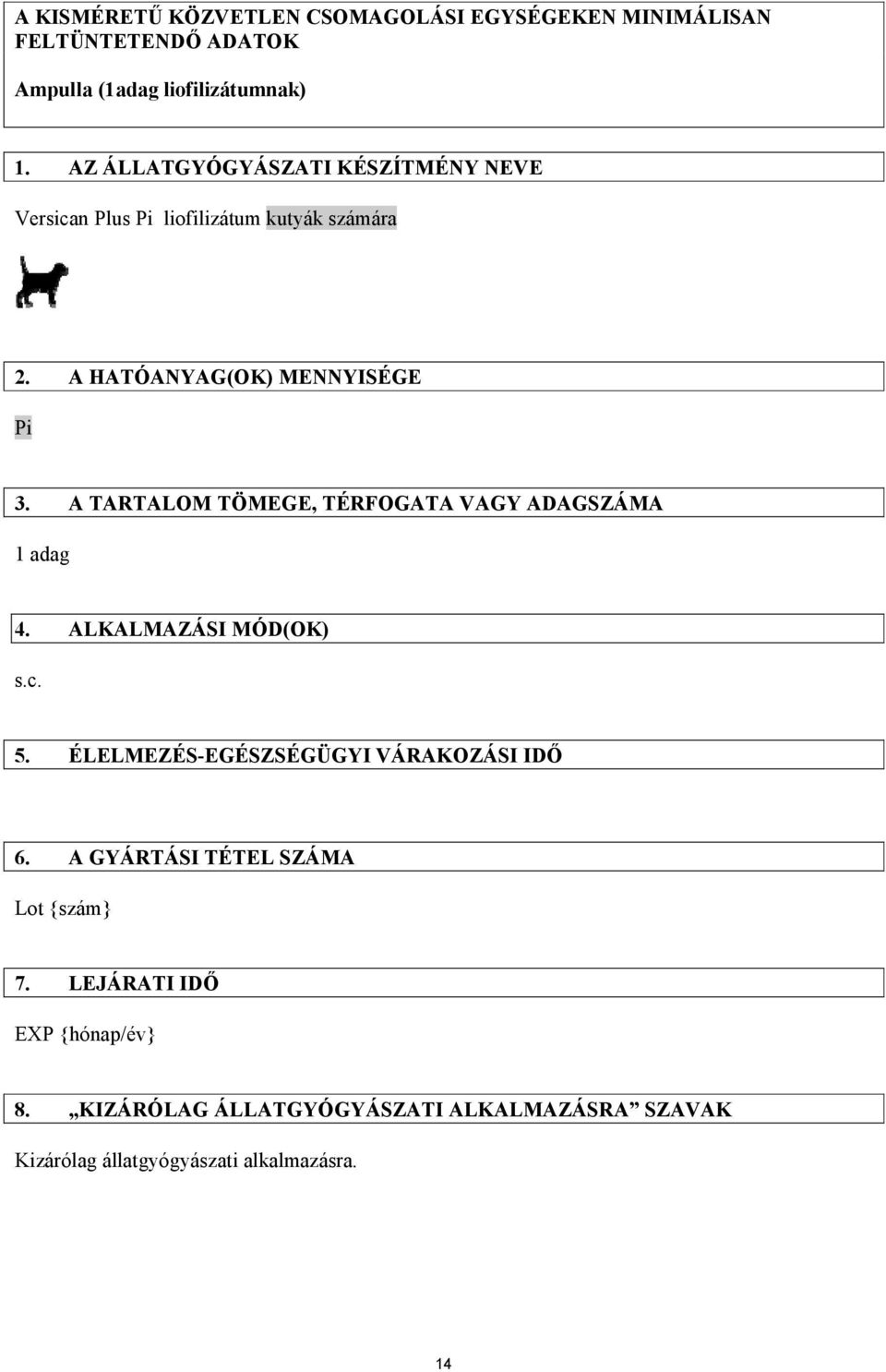 A TARTALOM TÖMEGE, TÉRFOGATA VAGY ADAGSZÁMA 1 adag 4. ALKALMAZÁSI MÓD(OK) s.c. 5. ÉLELMEZÉS-EGÉSZSÉGÜGYI VÁRAKOZÁSI IDŐ 6.