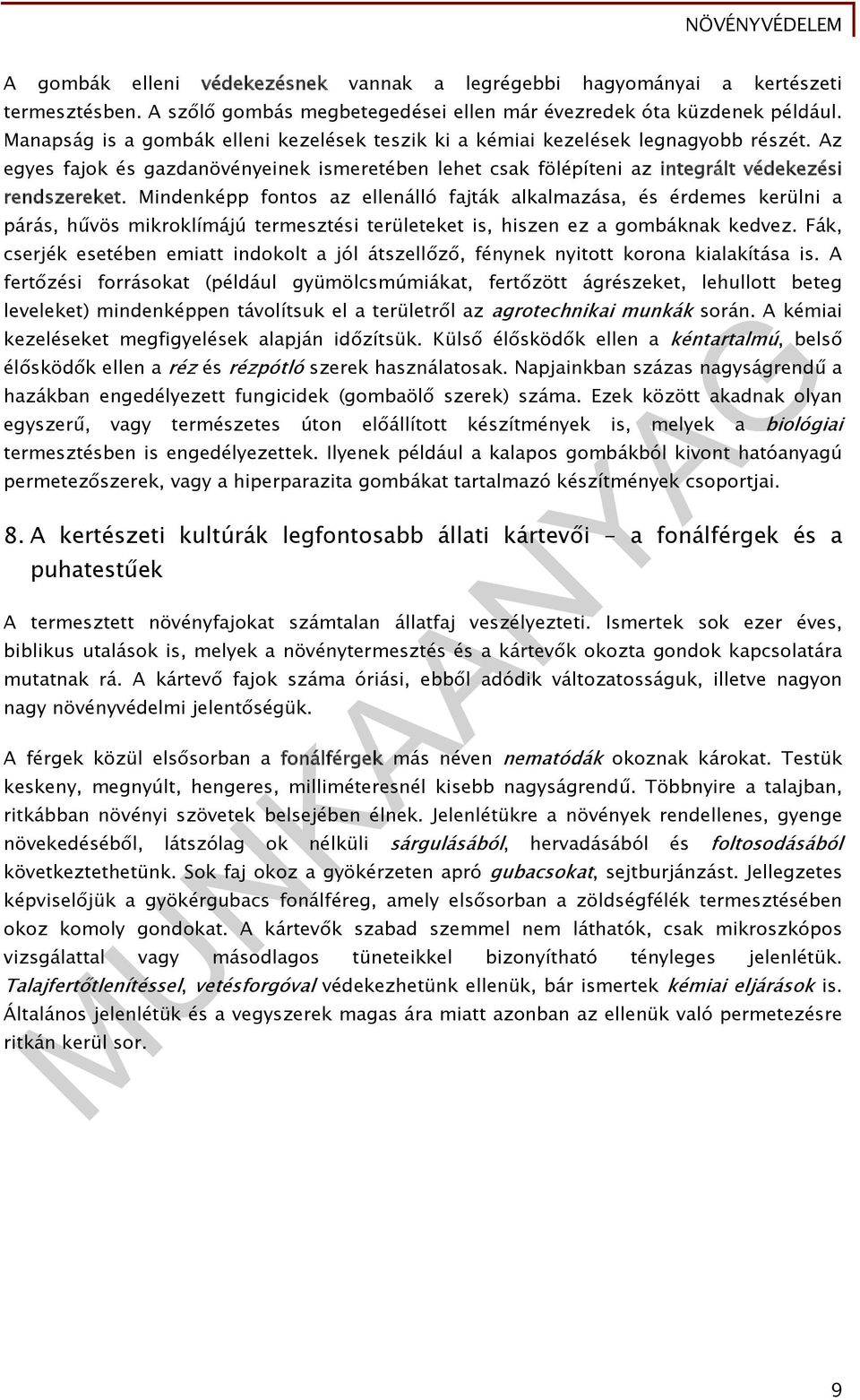 Mindenképp fontos az ellenálló fajták alkalmazása, és érdemes kerülni a párás, hűvös mikroklímájú termesztési területeket is, hiszen ez a gombáknak kedvez.