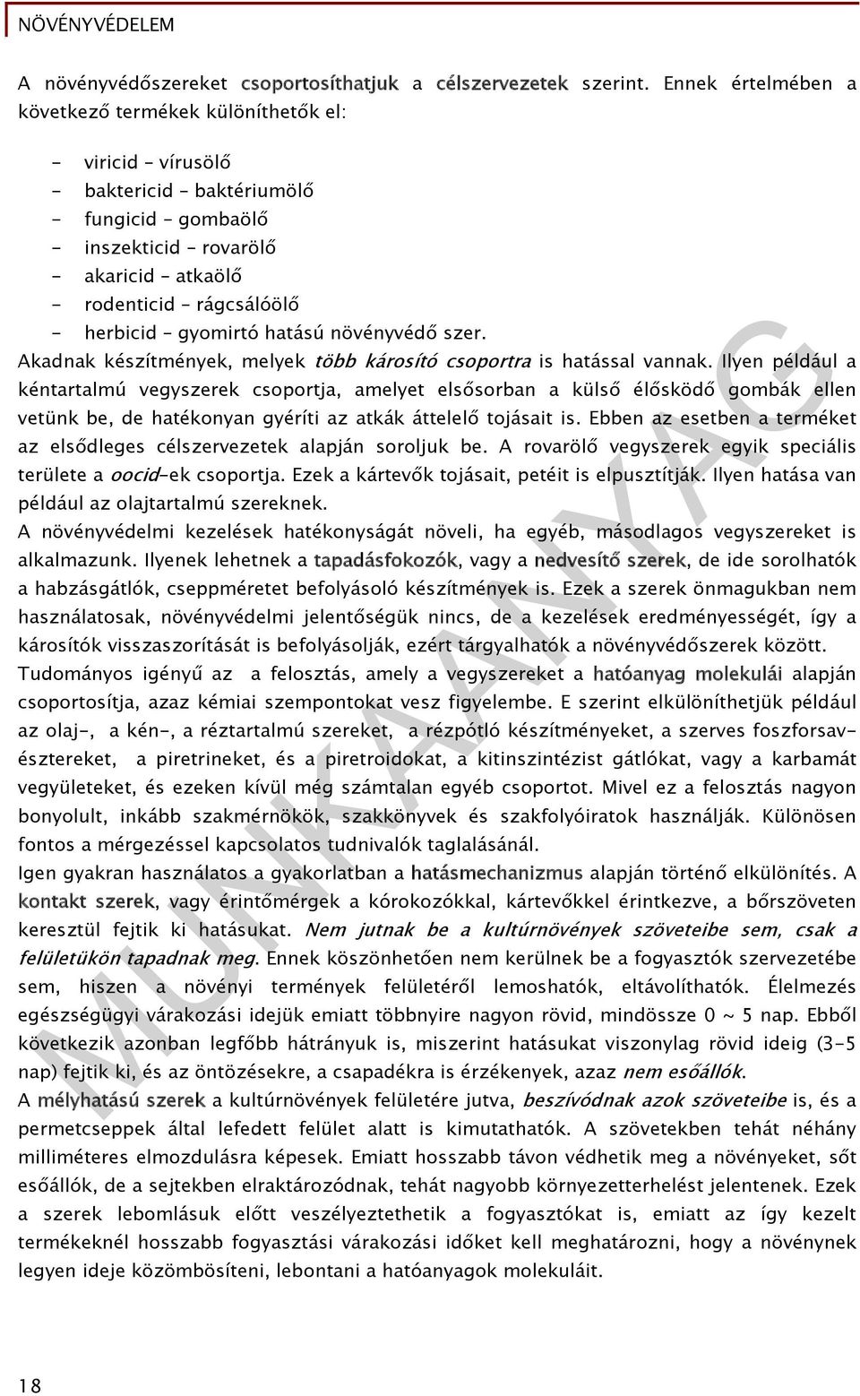 gyomirtó hatású növényvédő szer. Akadnak készítmények, melyek több károsító csoportra is hatással vannak.