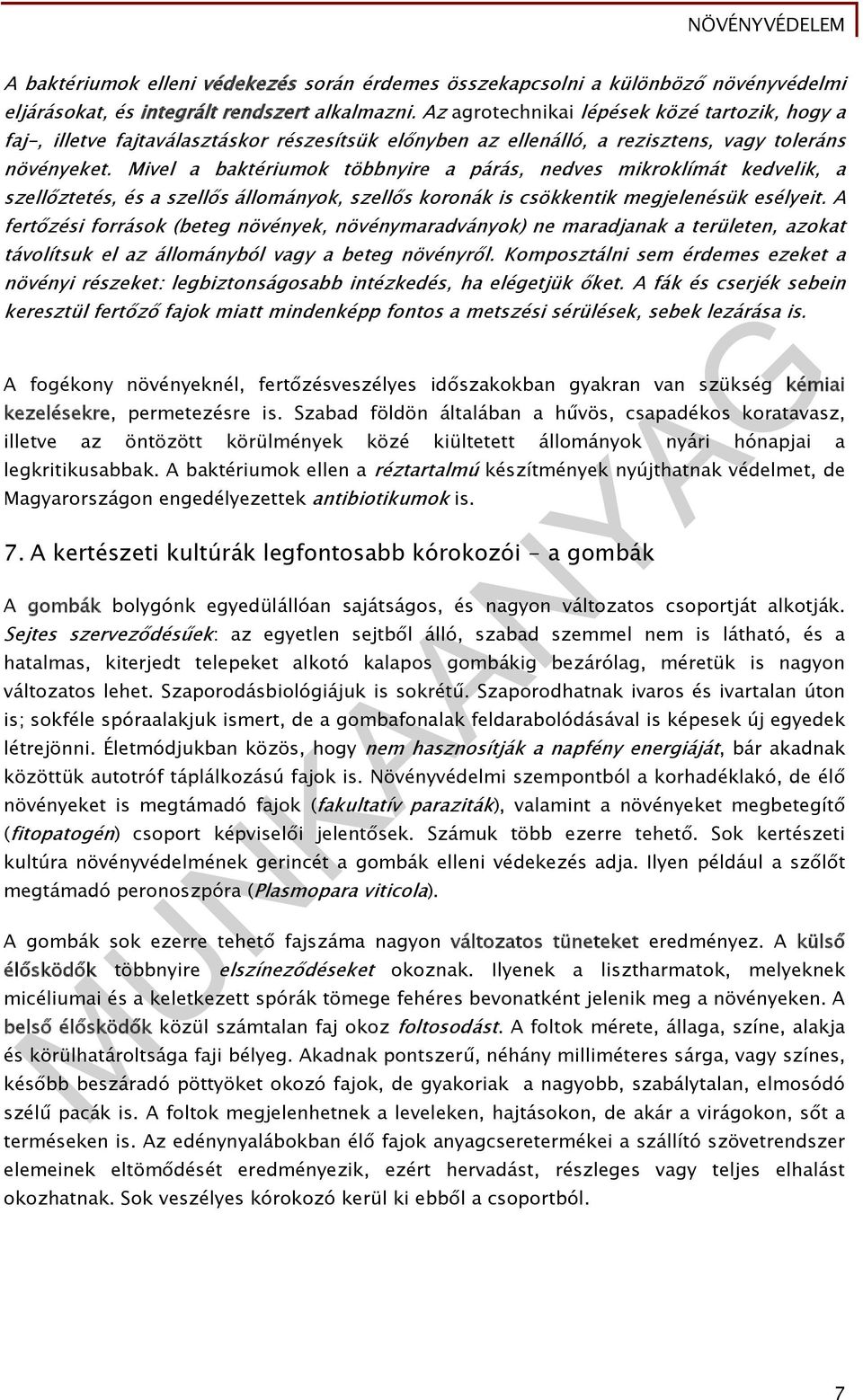 Mivel a baktériumok többnyire a párás, nedves mikroklímát kedvelik, a szellőztetés, és a szellős állományok, szellős koronák is csökkentik megjelenésük esélyeit.