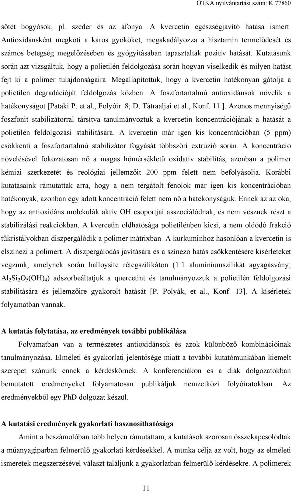 Kutatásunk során azt vizsgáltuk, hogy a polietilén feldolgozása során hogyan viselkedik és milyen hatást fejt ki a polimer tulajdonságaira.