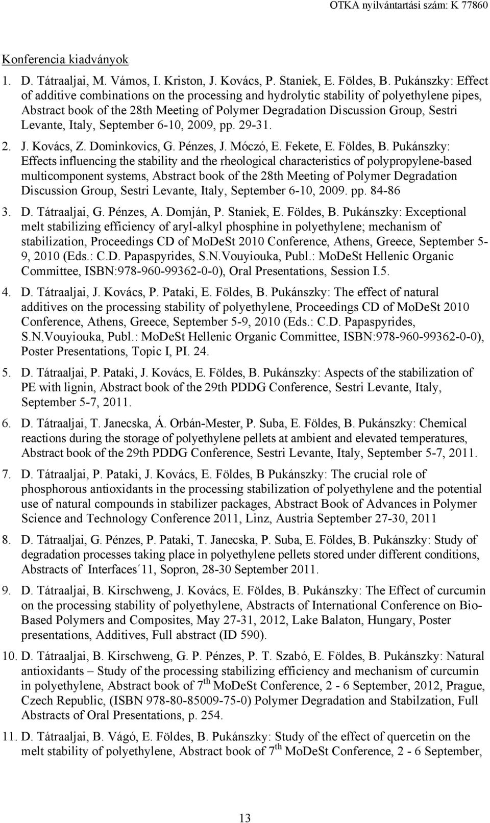 Italy, September 6-10, 2009, pp. 29-31. 2. J. Kovács, Z. Dominkovics, G. Pénzes, J. Móczó, E. Fekete, E. Földes, B.