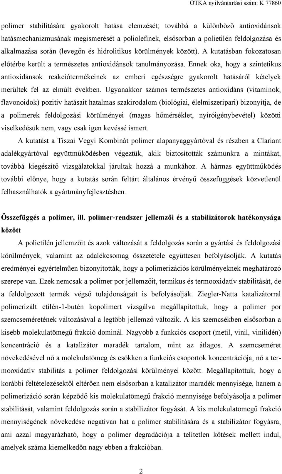 Ennek oka, hogy a szintetikus antioxidánsok reakciótermékeinek az emberi egészségre gyakorolt hatásáról kételyek merültek fel az elmúlt években.