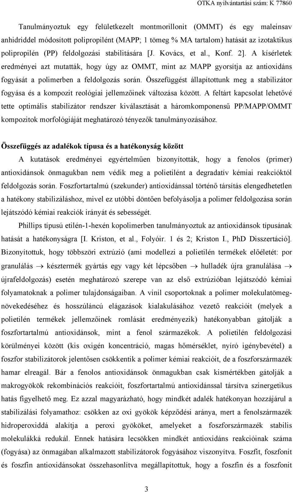 Összefüggést állapítottunk meg a stabilizátor fogyása és a kompozit reológiai jellemzőinek változása között.