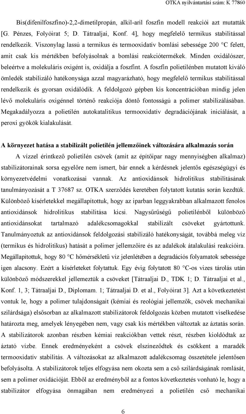 Minden oxidálószer, beleértve a molekuláris oxigént is, oxidálja a foszfint.