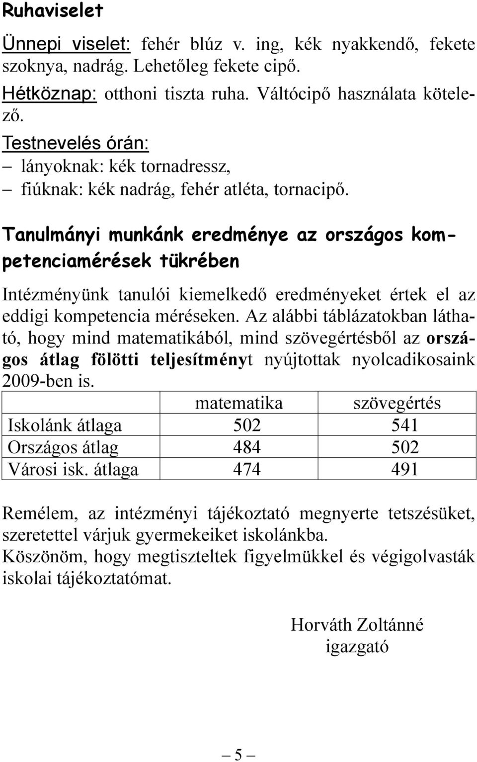 Tanulmányi munkánk eredménye az országos kompetenciamérések tükrében Intézményünk tanulói kiemelkedő eredményeket értek el az eddigi kompetencia méréseken.