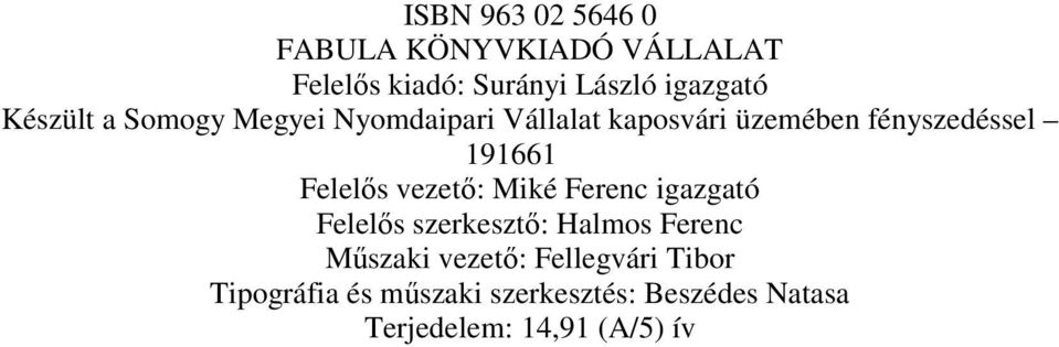 Felelıs vezetı: Miké Ferenc igazgató Felelıs szerkesztı: Halmos Ferenc Mőszaki vezetı: