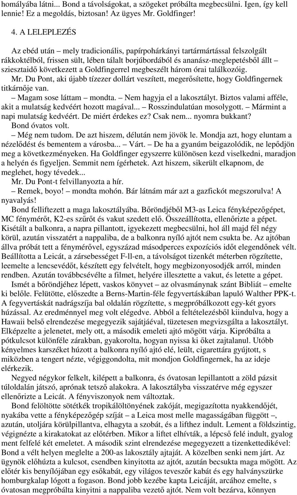 a Goldfingerrel megbeszélt három órai találkozóig. Mr. Du Pont, aki újabb tízezer dollárt veszített, megerısítette, hogy Goldfingernek titkárnıje van. Magam sose láttam mondta.