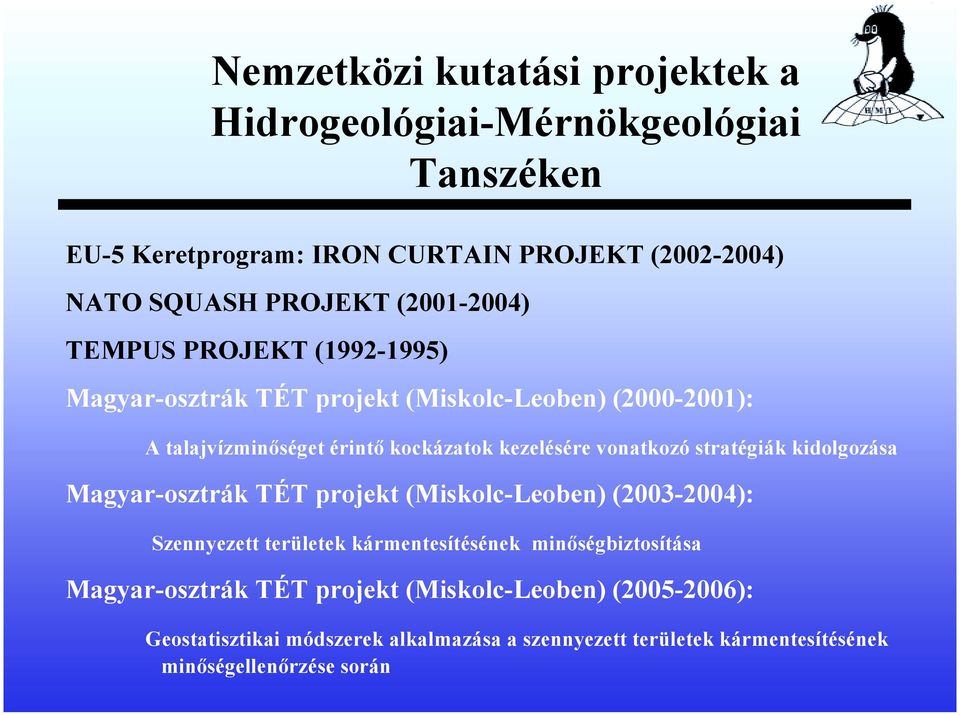 vonatkozó stratégiák kidolgozása Magyar-osztrák TÉT projekt (Miskolc-Leoben) (2003-2004): Szennyezett területek kármentesítésének minőségbiztosítása