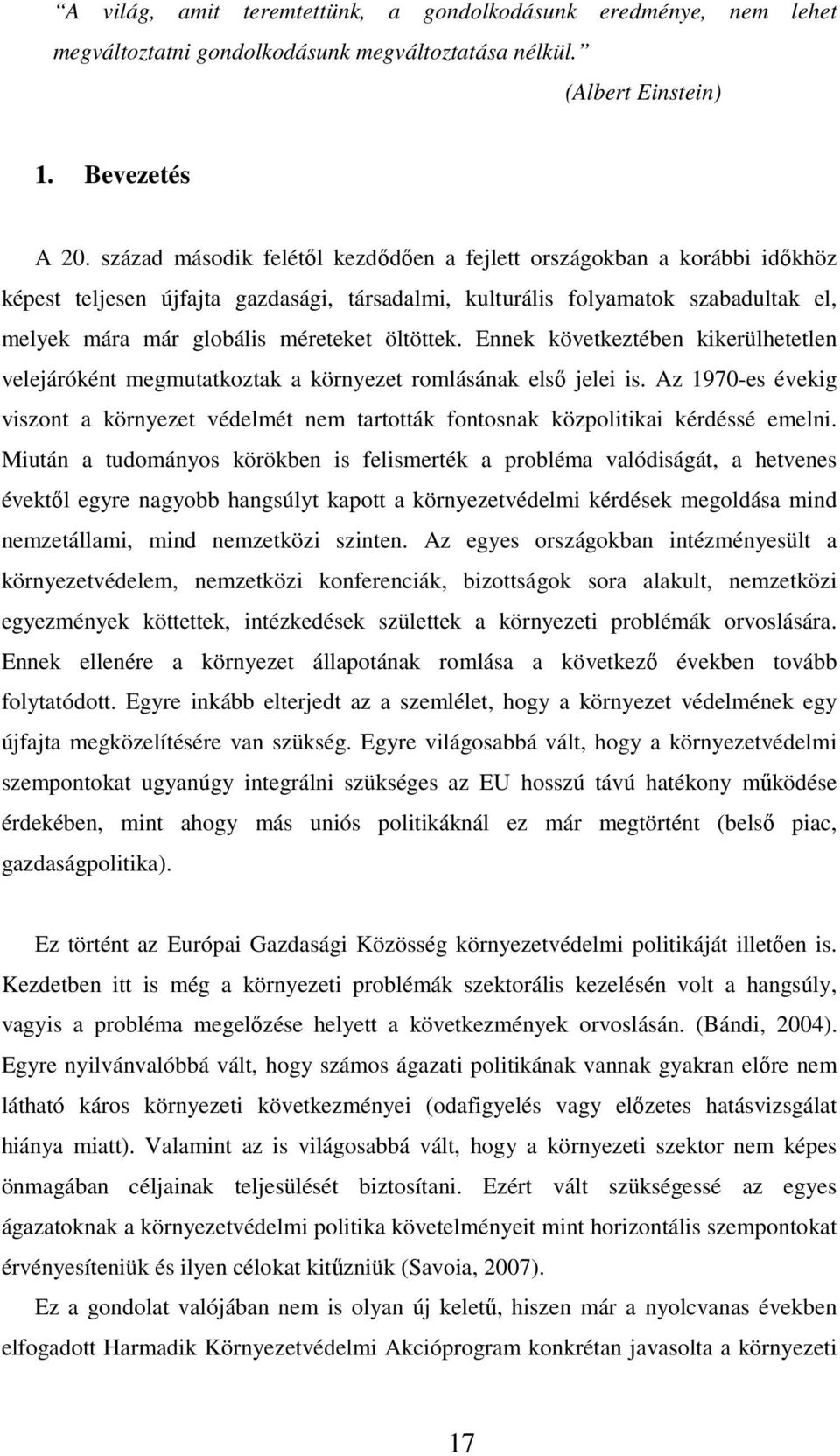 öltöttek. Ennek következtében kikerülhetetlen velejáróként megmutatkoztak a környezet romlásának első jelei is.