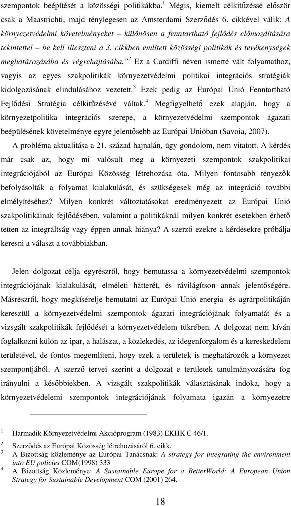 cikkben említett közösségi politikák és tevékenységek meghatározásába és végrehajtásába.