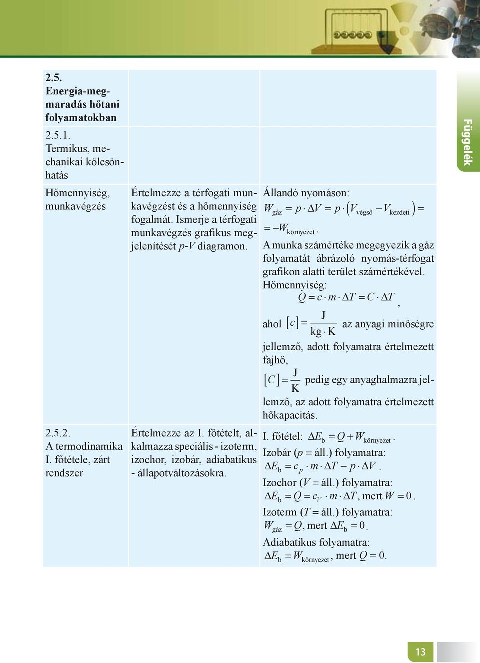 Ismerje a térfogati Wgázmunkavégzés = p V = p ( grafikus Vvégsõ -V megjelenítését kezdeti )=-Wkörnyezet. õ -V )=-W p-v diagramon.