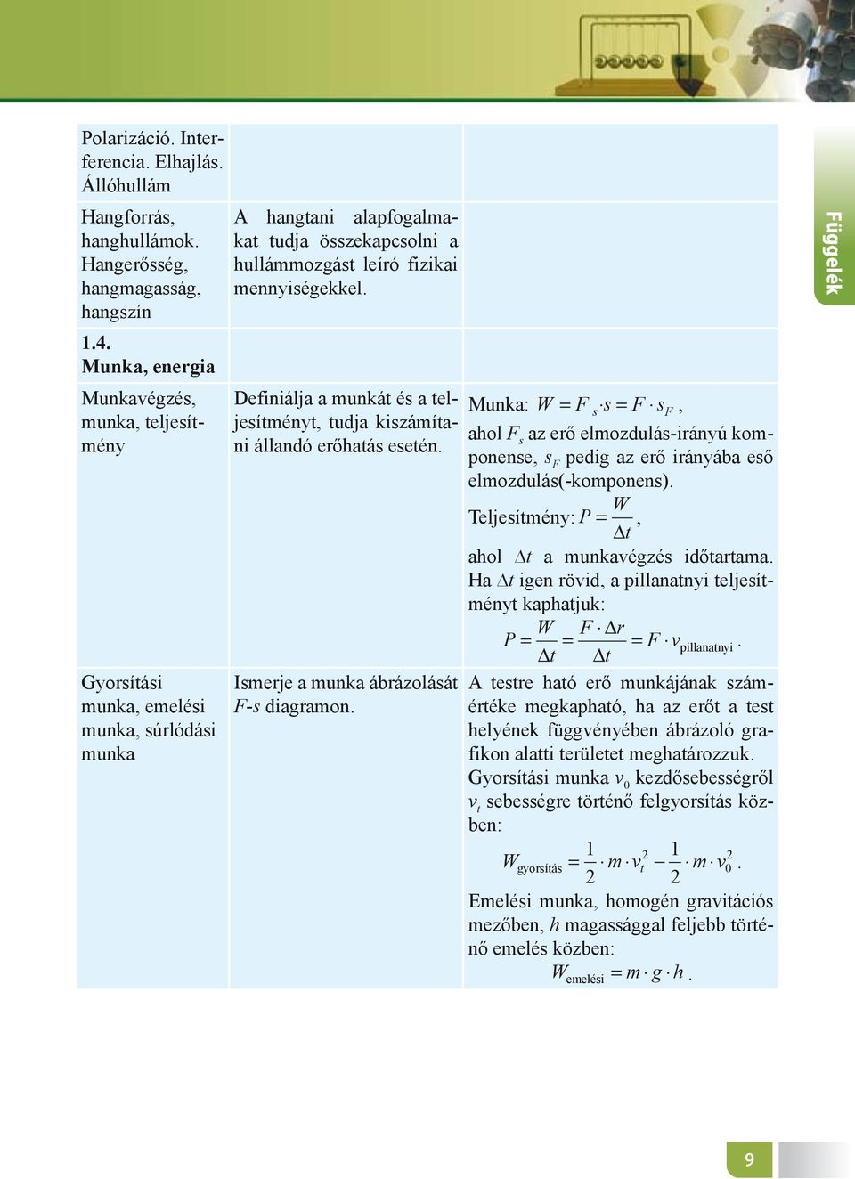 Definiálja a munkát és a teljesítményt, tudja kiszámítani állandó erőhatás esetén.