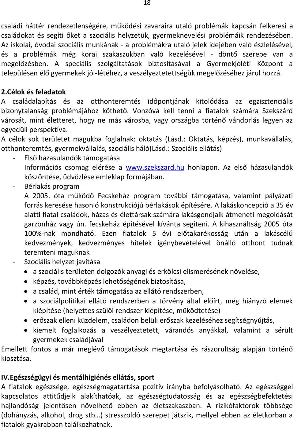 A speciális szolgáltatások biztosításával a Gyermekjóléti Központ a településen élő gyermekek jól-létéhez, a veszélyeztetettségük megelőzéséhez járul hozzá. 2.