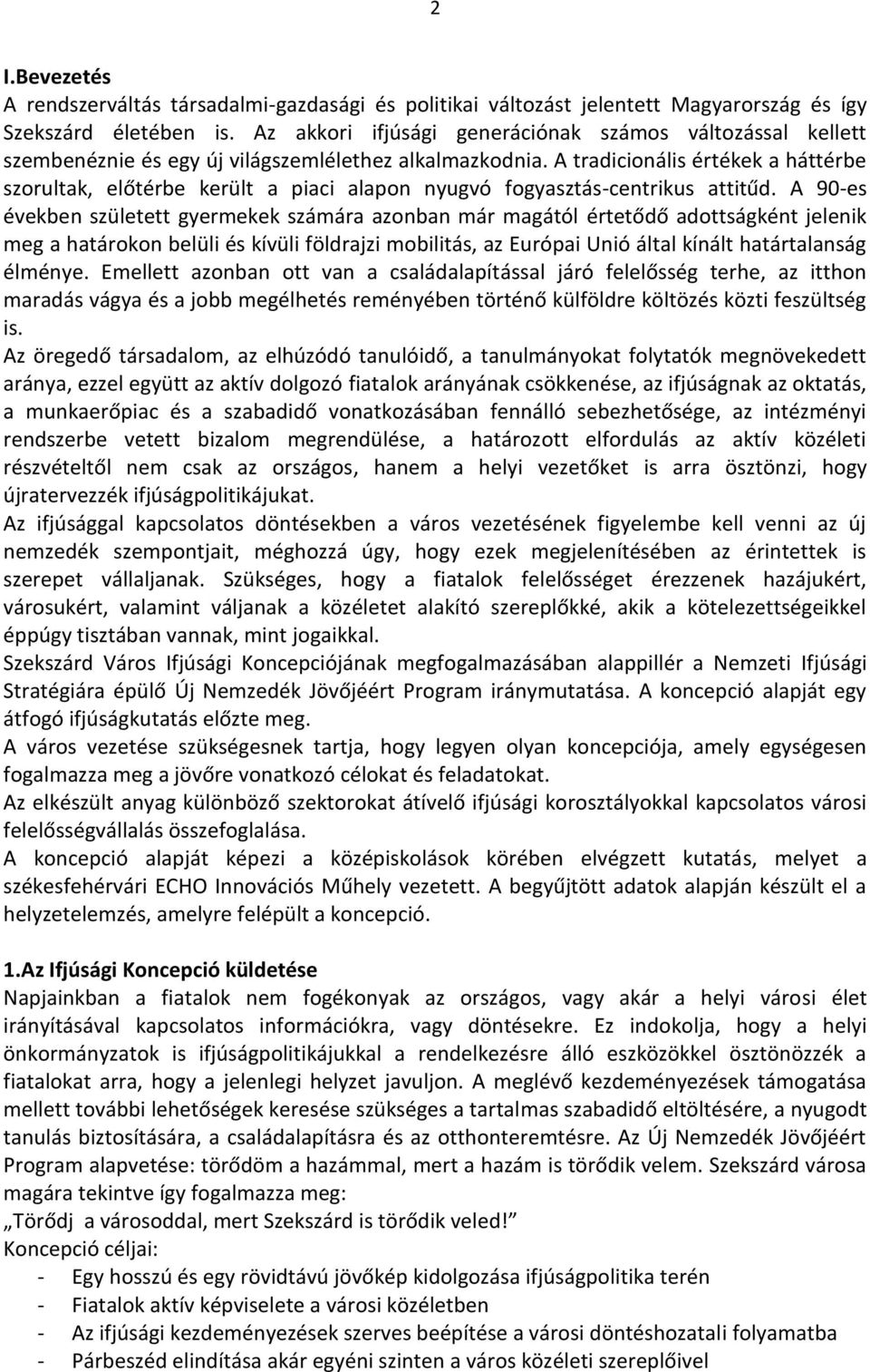 A tradicionális értékek a háttérbe szorultak, előtérbe került a piaci alapon nyugvó fogyasztás-centrikus attitűd.