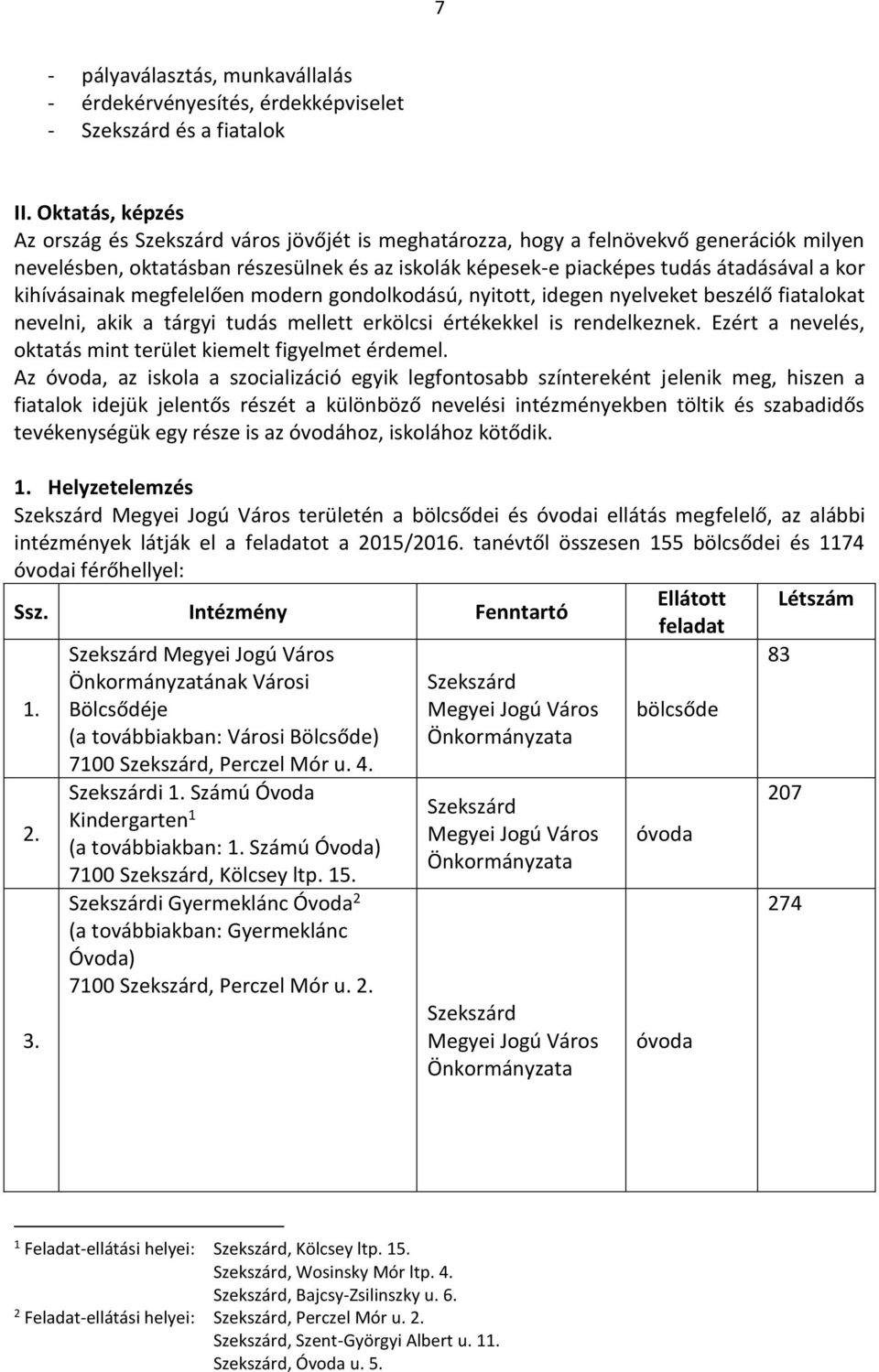 kihívásainak megfelelően modern gondolkodású, nyitott, idegen nyelveket beszélő fiatalokat nevelni, akik a tárgyi tudás mellett erkölcsi értékekkel is rendelkeznek.