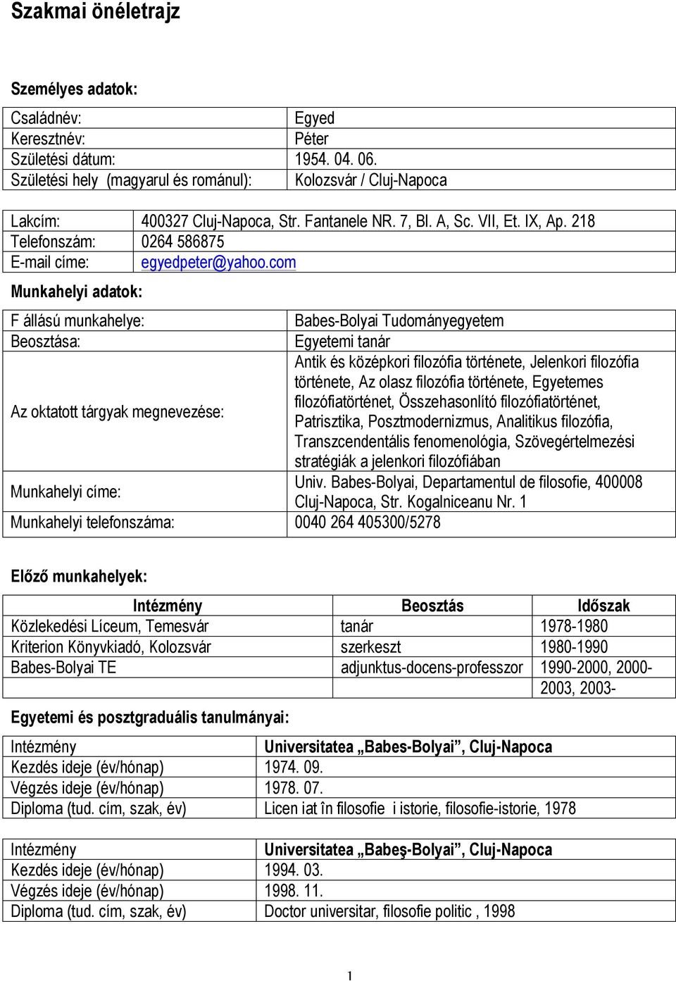 com Munkahelyi adatok: F állású munkahelye: Babes-Bolyai Tudományegyetem Beosztása: Egyetemi tanár Antik és középkori filozófia története, Jelenkori filozófia története, Az olasz filozófia története,