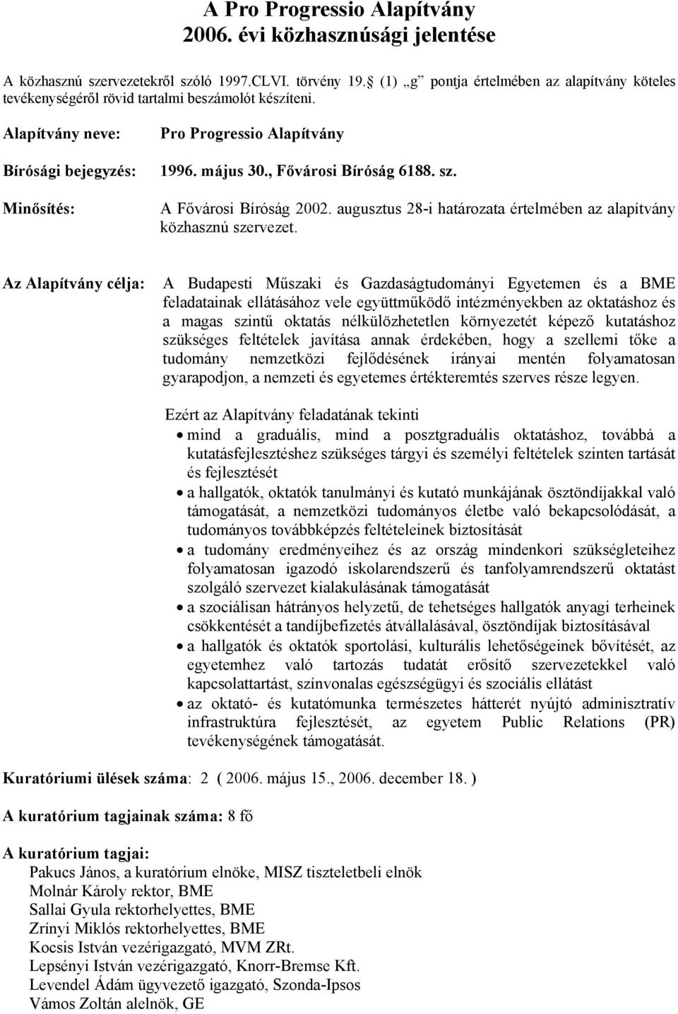 , Fővárosi Bíróság 6188. sz. A Fővárosi Bíróság 2002. augusztus 28-i határozata értelmében az alapítvány közhasznú szervezet.