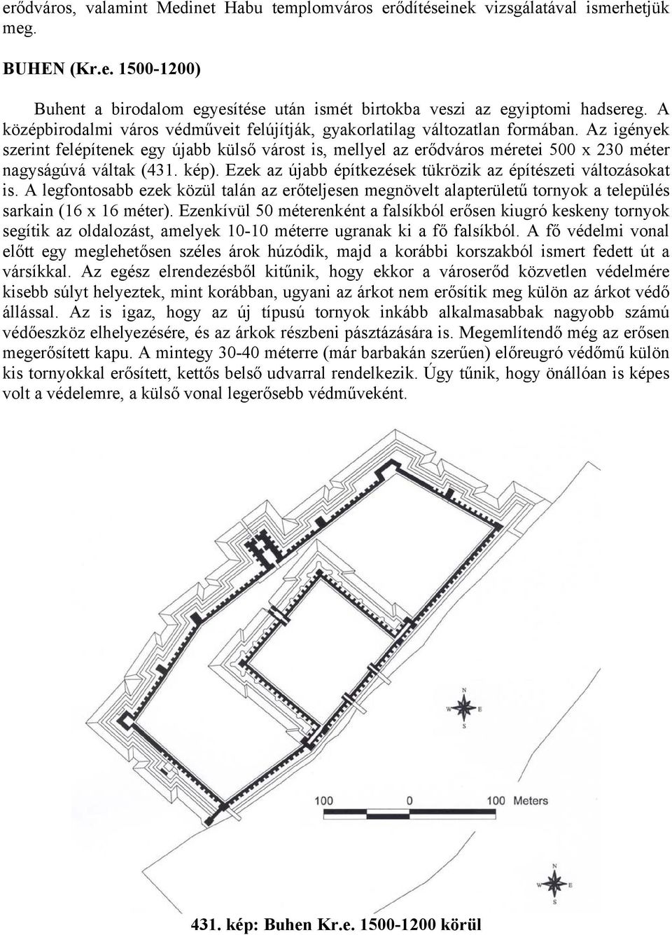 Az igények szerint felépítenek egy újabb külső várost is, mellyel az erődváros méretei 500 x 230 méter nagyságúvá váltak (431. kép). Ezek az újabb építkezések tükrözik az építészeti változásokat is.