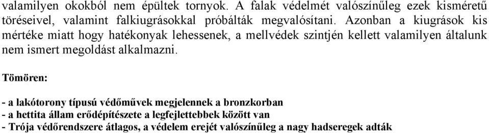 Azonban a kiugrások kis mértéke miatt hogy hatékonyak lehessenek, a mellvédek szintjén kellett valamilyen általunk nem ismert