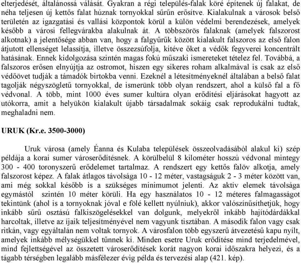 A többszörös falaknak (amelyek falszorost alkotnak) a jelentősége abban van, hogy a falgyűrűk között kialakult falszoros az első falon átjutott ellenséget lelassítja, illetve összezsúfolja, kitéve