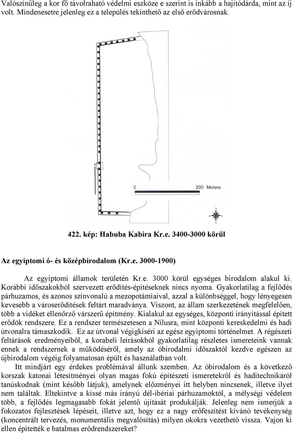 Korábbi időszakokból szervezett erődítés-építéseknek nincs nyoma.