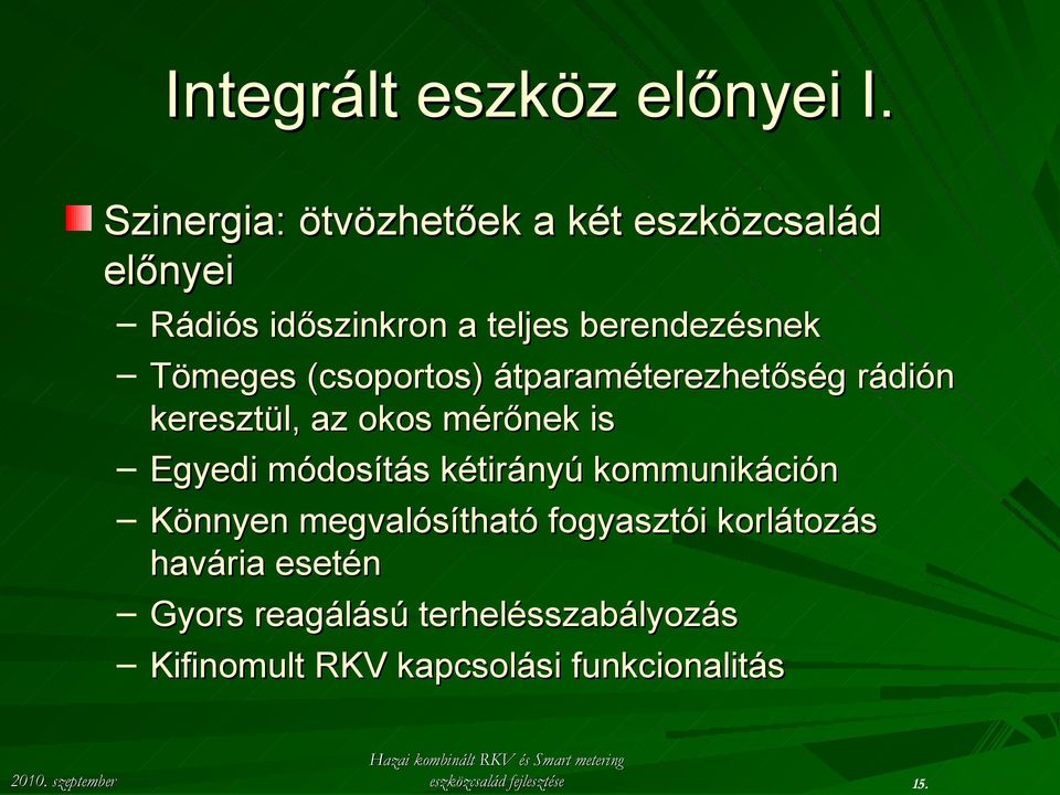 (csoportos) átparaméterezhetőség rádión keresztül, az okos mérőnek is Egyedi módosítás kétirányú