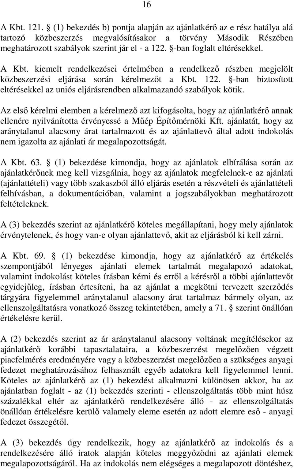 -ban biztosított eltérésekkel az uniós eljárásrendben alkalmazandó szabályok kötik.