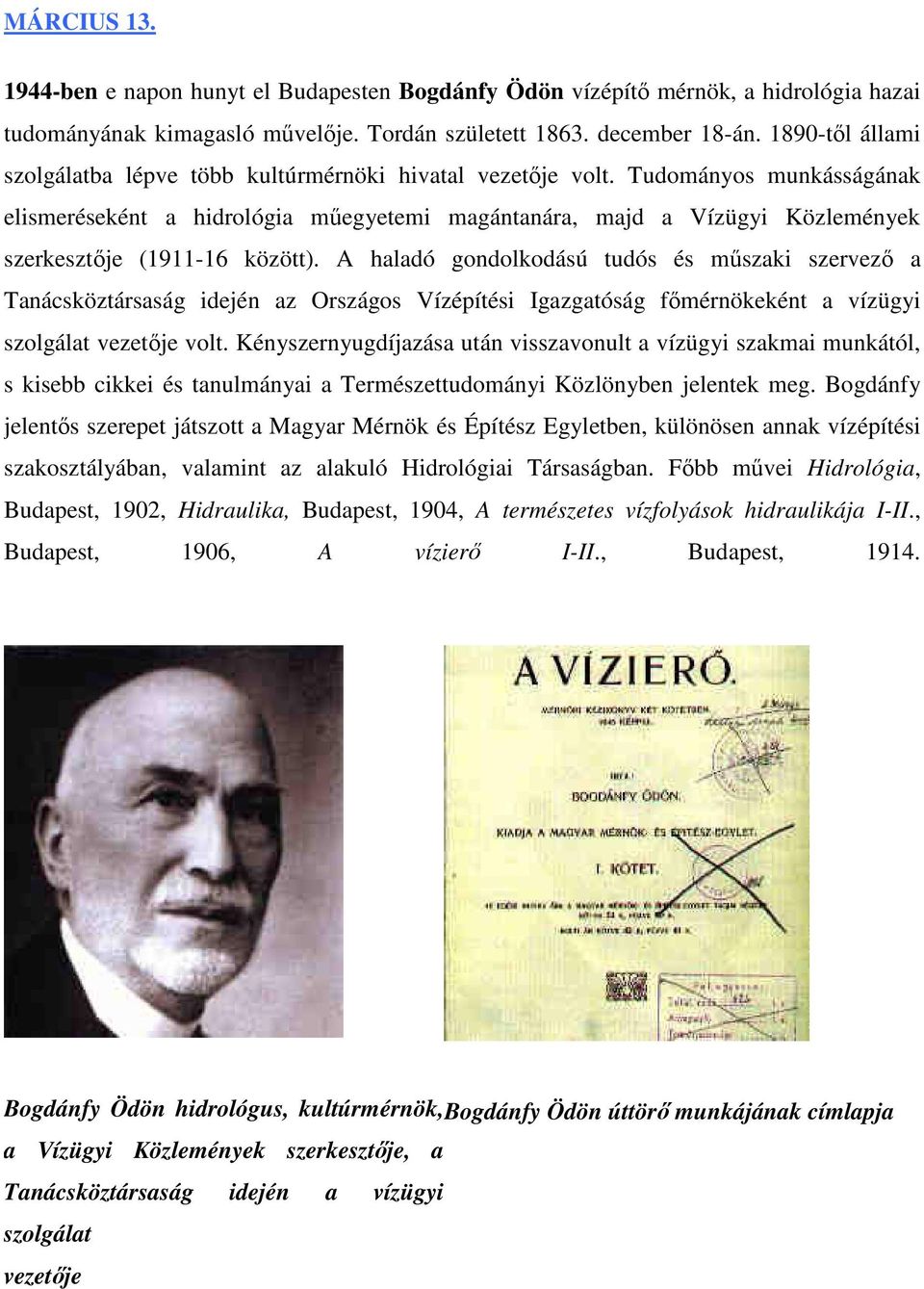 Tudományos munkásságának elismeréseként a hidrológia műegyetemi magántanára, majd a Vízügyi Közlemények szerkesztője (1911-16 között).