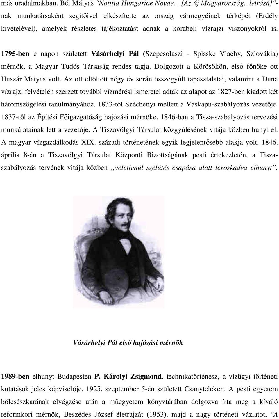 1795-ben e napon született Vásárhelyi Pál (Szepesolaszi - Spisske Vlachy, Szlovákia) mérnök, a Magyar Tudós Társaság rendes tagja. Dolgozott a Körösökön, első főnöke ott Huszár Mátyás volt.