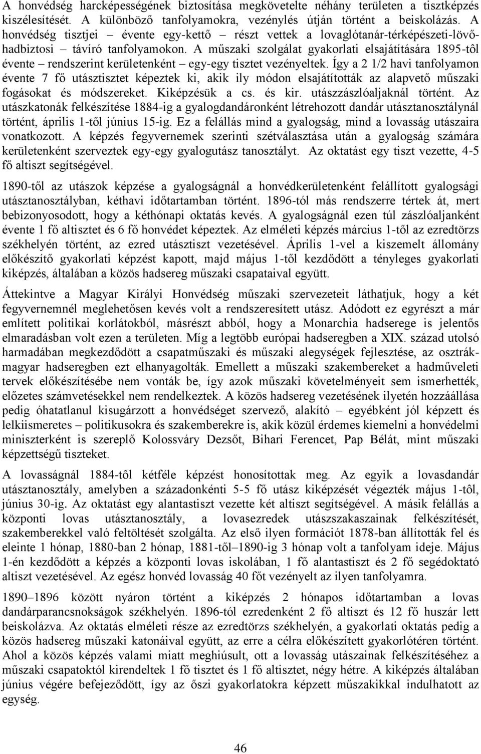 A műszaki szolgálat gyakorlati elsajátítására 1895-tôl évente rendszerint kerületenként egy-egy tisztet vezényeltek.