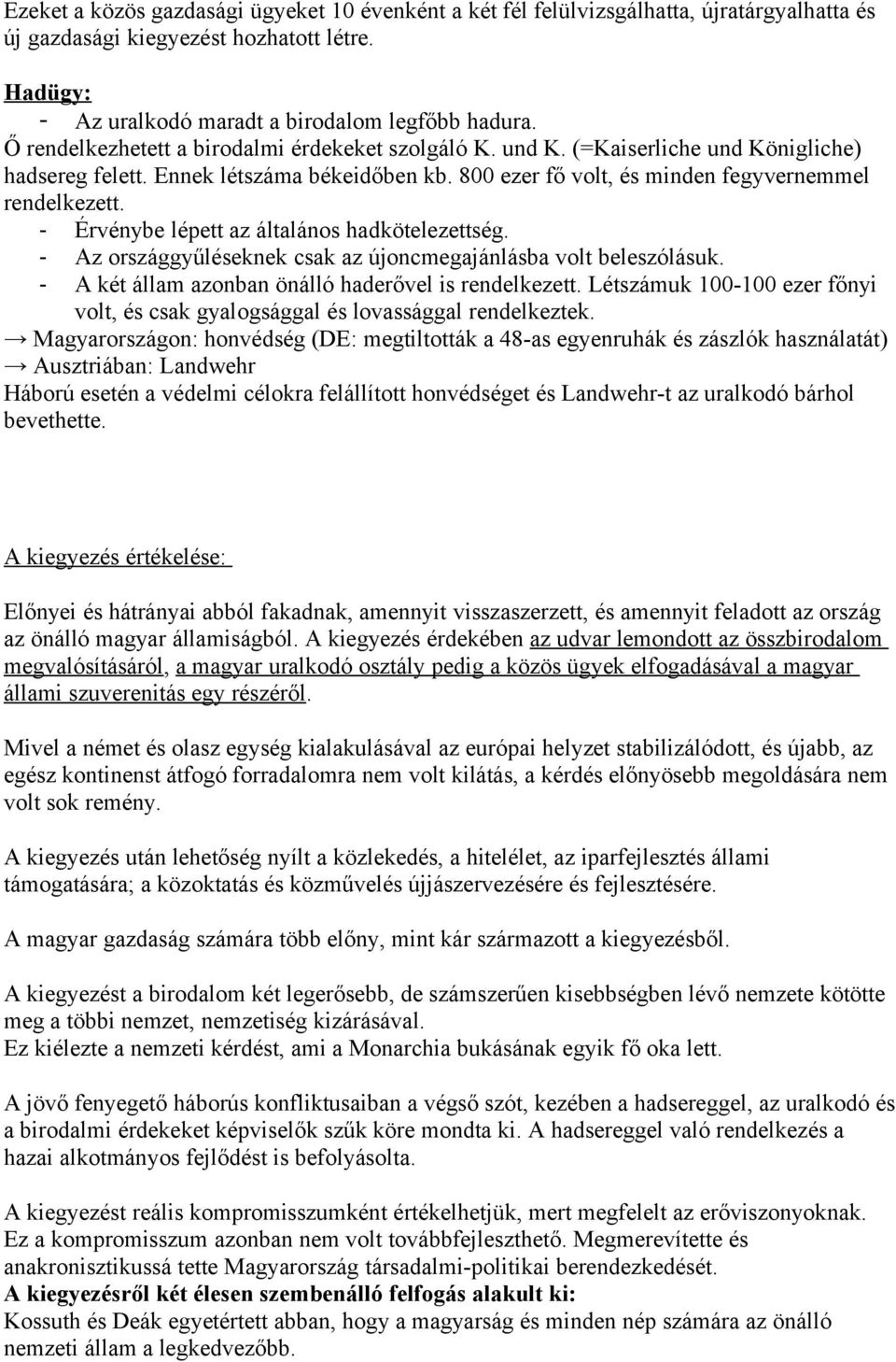 - Érvénybe lépett az általáns hadkötelezettség. - Az rszággyűléseknek csak az újncmegajánlásba vlt beleszólásuk. - A két állam aznban önálló haderővel is rendelkezett.