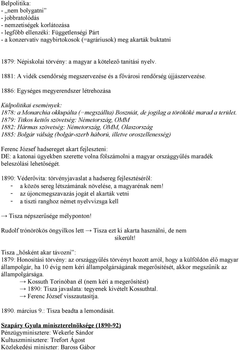 1886: Egységes megyerendszer létrehzása Külplitikai események: 1878: a Mnarchia kkupálta (=megszállta) Bszniát, de jgilag a törököké marad a terület.