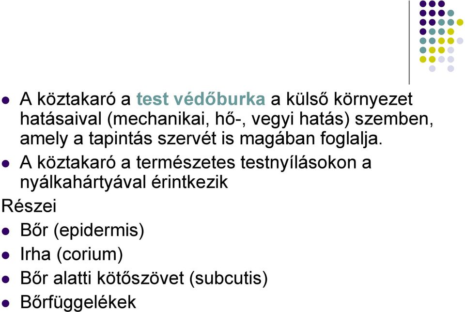 A köztakaró a természetes testnyílásokon a nyálkahártyával érintkezik