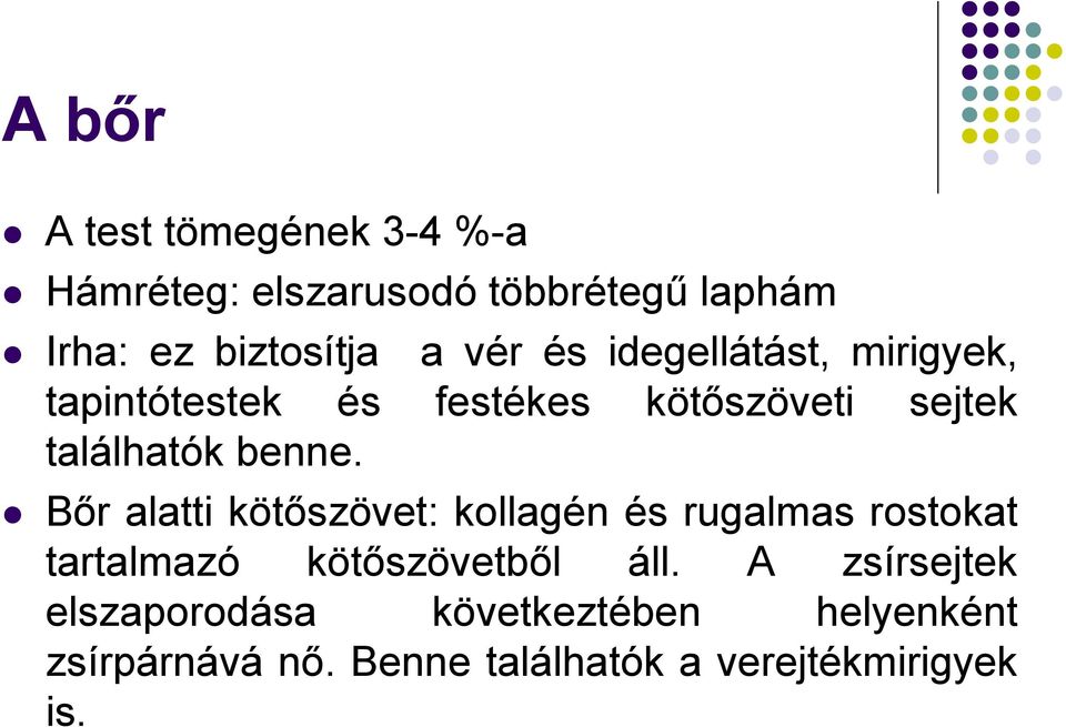 Bőr alatti kötőszövet: kollagén és rugalmas rostokat tartalmazó kötőszövetből áll.