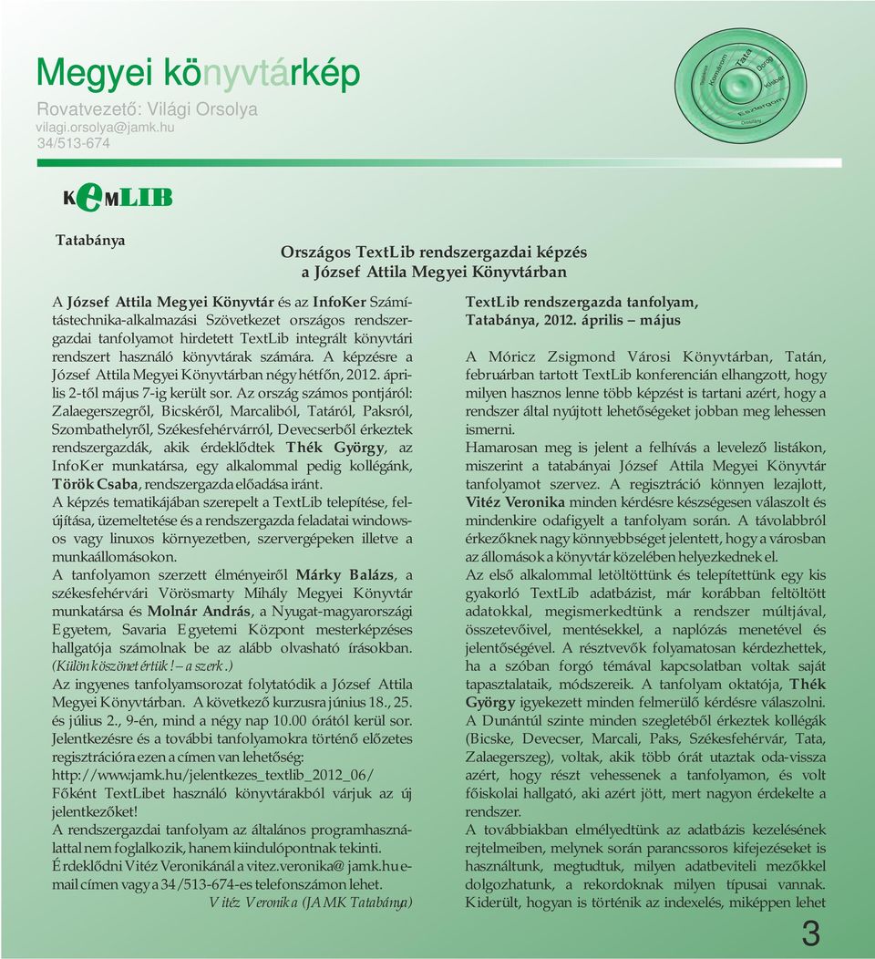 tanfolyamot hirdetett TextLib integrált könyvtári rendszert használó könyvtárak számára. A képzésre a József Attila Megyei Könyvtárban négy hétfőn, 2012. április 2-től május 7-ig került sor.