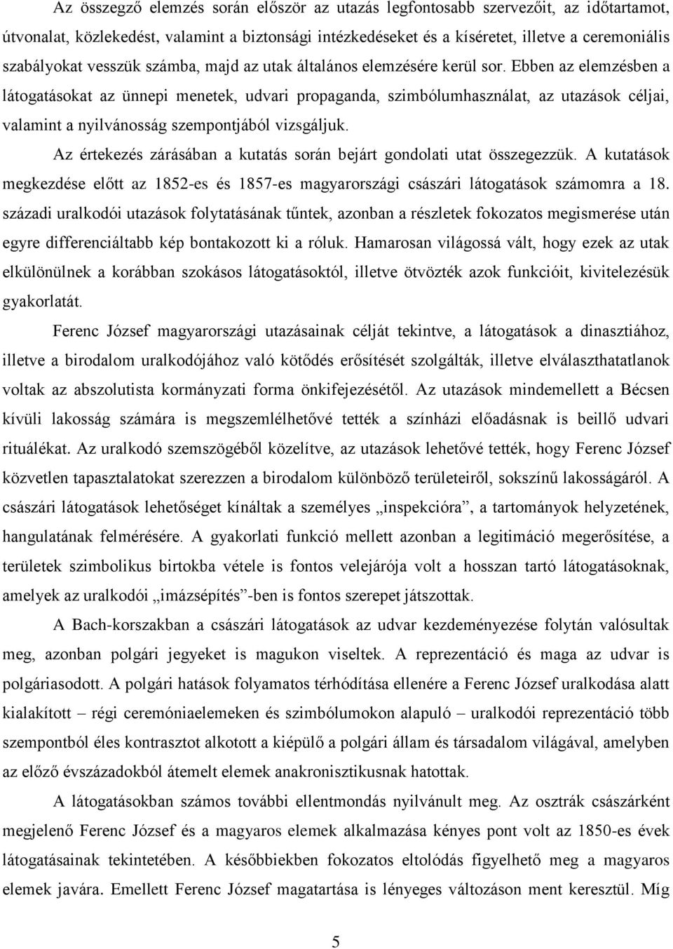 Ebben az elemzésben a látogatásokat az ünnepi menetek, udvari propaganda, szimbólumhasználat, az utazások céljai, valamint a nyilvánosság szempontjából vizsgáljuk.