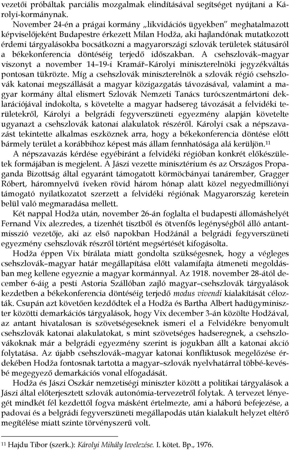 szlovák területek státusáról a békekonferencia döntéséig terjedő időszakban. A csehszlovák magyar viszonyt a november 14 19-i Kramář Károlyi miniszterelnöki jegyzékváltás pontosan tükrözte.