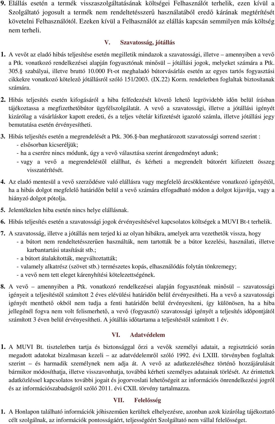 A vevőt az eladó hibás teljesítése esetén megilletik mindazok a szavatossági, illetve amennyiben a vevő a Ptk.