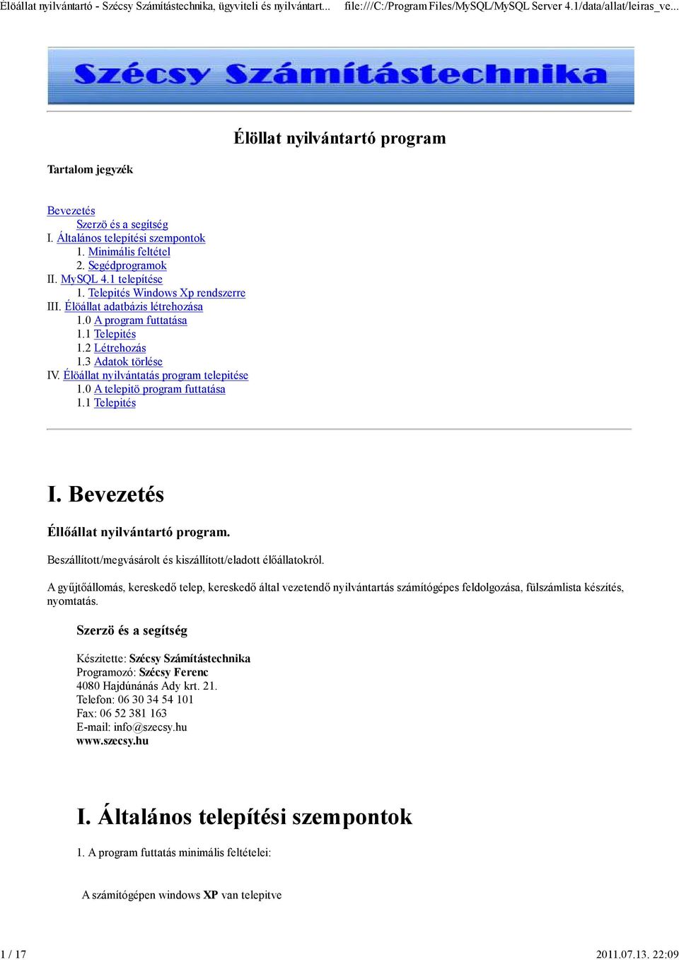 Élöállat nyilvántatás program telepitése 1.0 A telepitö program futtatása 1.1 Telepités I. Bevezetés Éllőállat nyilvántartó program. Beszállított/megvásárolt és kiszállított/eladott élőállatokról.