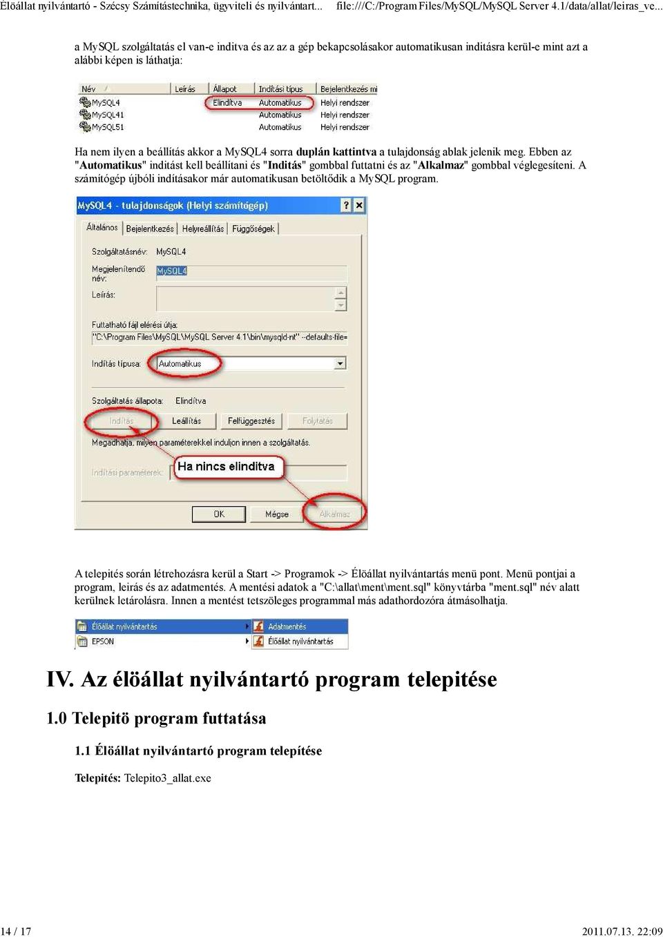 kattintva a tulajdonság ablak jelenik meg. Ebben az "Automatikus" inditást kell beállítani és "Inditás" gombbal futtatni és az "Alkalmaz" gombbal véglegesíteni.