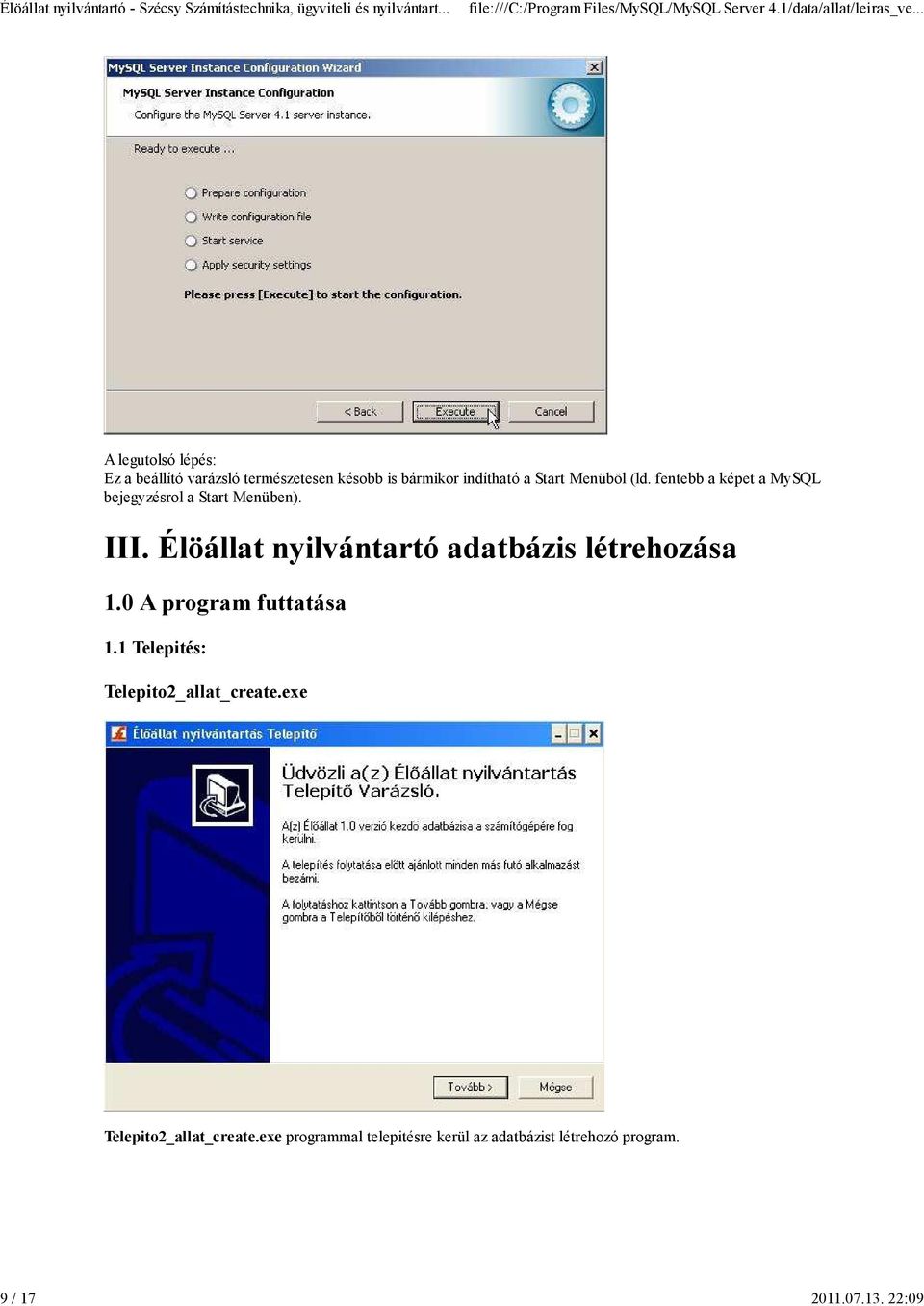 Start Menüböl (ld. fentebb a képet a MySQL bejegyzésrol a Start Menüben). III.