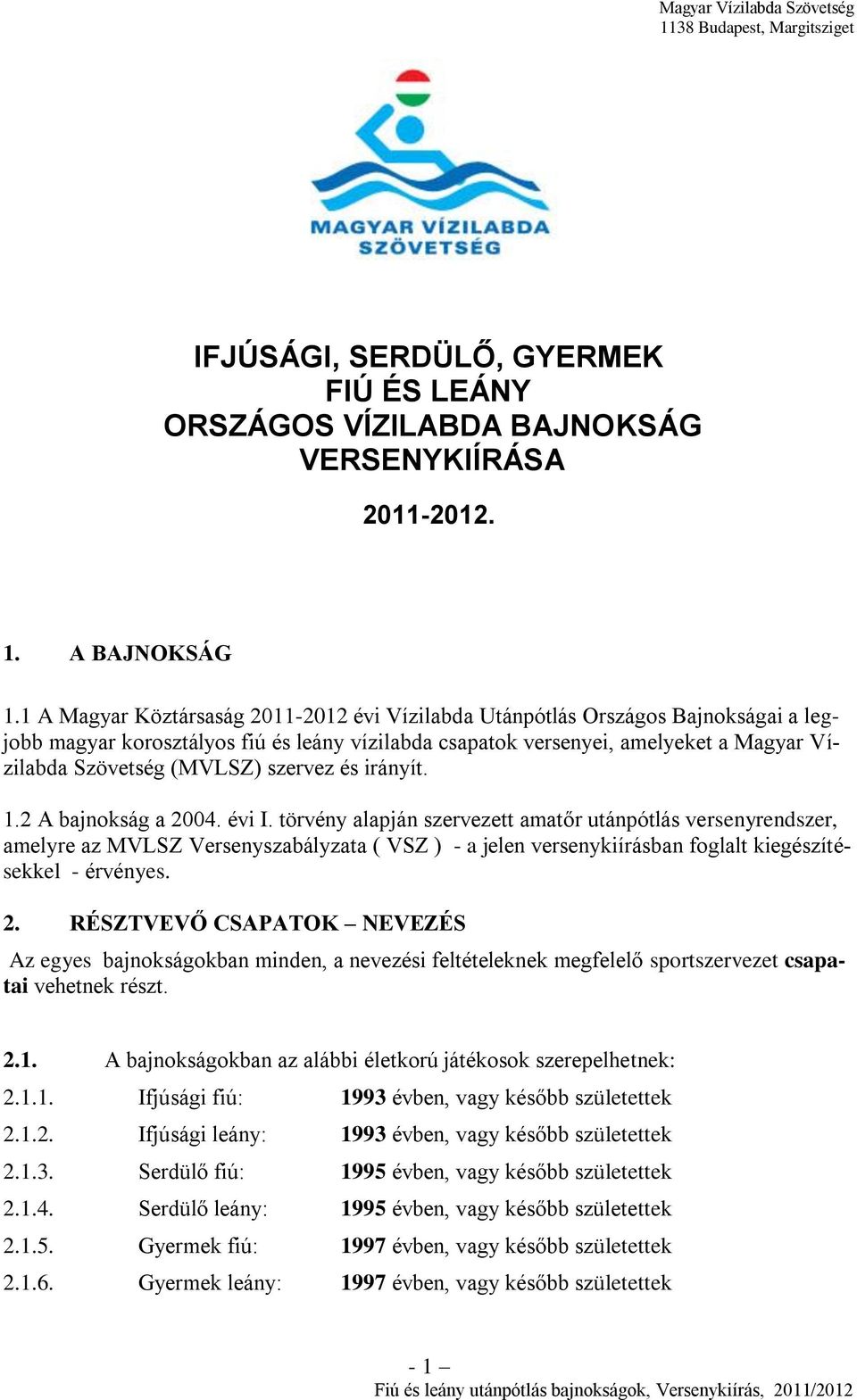 szervez és irányít. 1.2 A bajnokság a 2004. évi I.